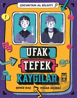 Ufak Tefek Kaygılar - Çocuktan Al Bilgiyi – Pınar Akseki, Şeniz Baş – İlk Genç Timaş kitap kapağı
