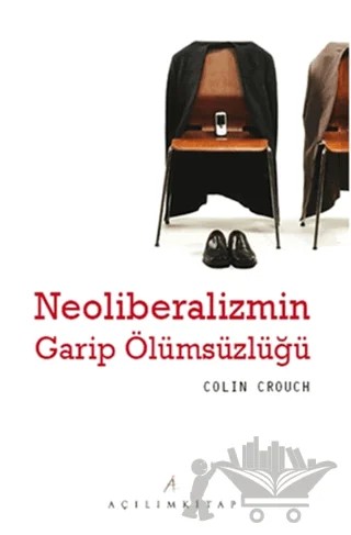Neoliberalizmin Garip Ölümsüzlüğü – Colin Crouch – Açılım Kitap kitap kapağı