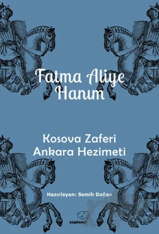 Kosova Zaferi Ankara Hezimeti – Fatma Aliye Hanım – Sapiens Yayınları kitap kapağı
