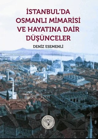 İstanbul’da Osmanlı Mimarisi ve Hayatına Dair Düşünceler – Deniz Esemenli – Arkeoloji ve Sanat Yayınları kitap kapağı