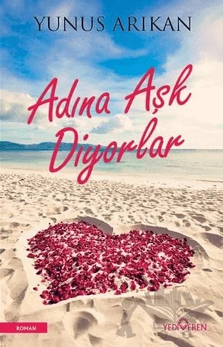 Adına Aşk Diyorlar – Yunus Arıkan – Yediveren Yayınları kitap kapağı