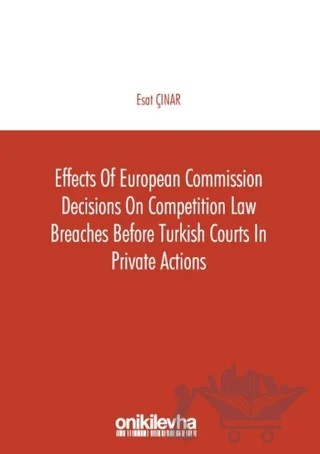 Effects of European Commission Decisions on Competition Law Breaches before Turkish Courts in Private Actions – Esat Çınar – On İki Levha Yayınları kitap kapağı