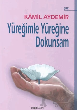 Yüreğimle Yüreğine Dokunsam – Kamil Aydemir – Kora Yayın kitap kapağı