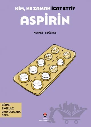 Kim, Ne Zaman İcat Etti? Aspirin – Mehmet Sığırcı – TÜBİTAK Yayınları kitap kapağı