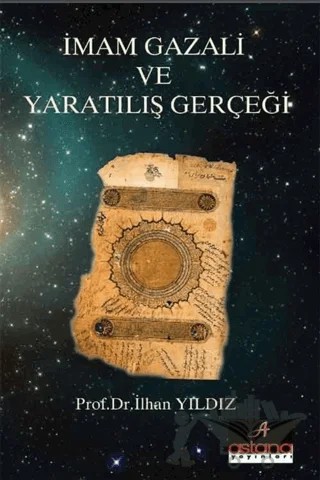 İmam Gazali Ve Yaratılış Gerçeği – İlhan Yıldız – Astana Yayınları kitap kapağı