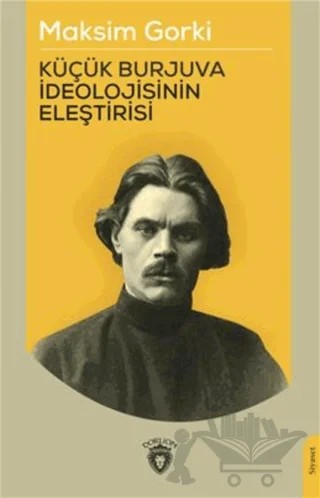 Küçük Burjuva İdeolojisinin Eleştirisi – Maksim Gorki – Dorlion Yayınları kitap kapağı