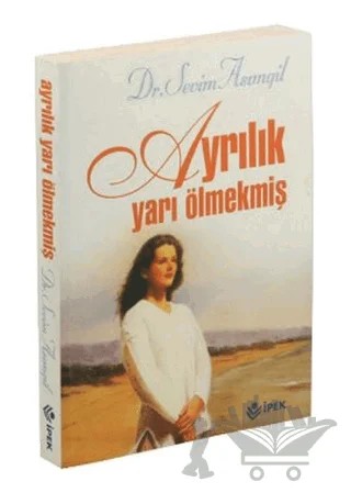 Ayrılık Yarı Ölmekmiş – Sevim Asımgil – İpek Yayın Dağıtım kitap kapağı