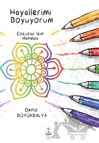 Hayallerimi Boyuyorum - Çocuklar için Mandala – Deniz Büyükbalya – Luna Çocuk Yayınları kitap kapağı