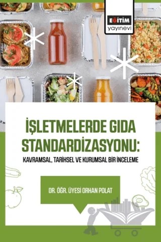 İşletmelerde Gıda Standardizasyonu: Kavramsal, Tarihsel ve Kurumsal Bir İnceleme – Orhan Polat – Eğitim Yayınevi - Bilimsel Eserler kitap kapağı