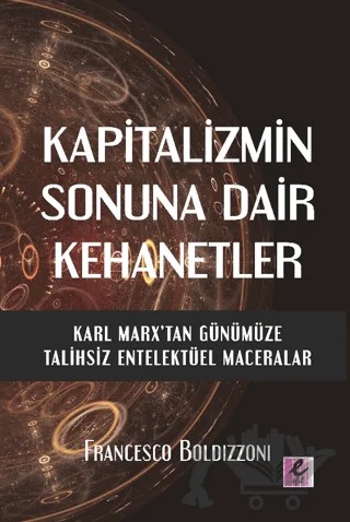 Kapitalizmin Sonuna Dair Kehanetler – Francesco Boldizzoni – Efil Yayınevi kitap kapağı