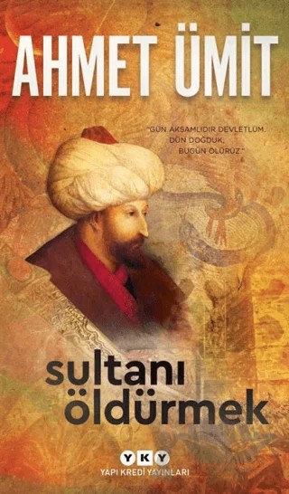 Sultanı Öldürmek – Ahmet Ümit – Yapı Kredi Yayınları kitap kapağı