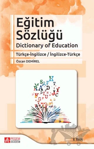 Eğitim Sözlüğü Dictionary of Education Türkçe-İngilizce / İngilizce-Türkçe – Özcan Demirel – Pegem Akademi Yayıncılık kitap kapağı