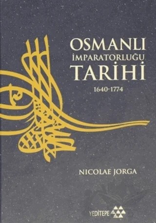 Osmanlı İmparatorluğu Tarihi 1640 - 1774 4. Cilt – Nicolae Jorga – Yeditepe Yayınevi kitap kapağı