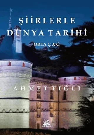 Şiirlerle Dünya Tarihi - Ortaçağ – Ahmet Tığlı – Artshop Yayıncılık kitap kapağı