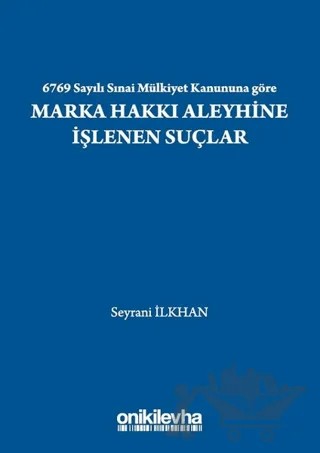 6769 Sayılı Sınai Mülkiyet Kanununa Göre Marka Hakkı Aleyhine İşlenen Suçlar – Seyrani İlkhan – On İki Levha Yayınları kitap kapağı