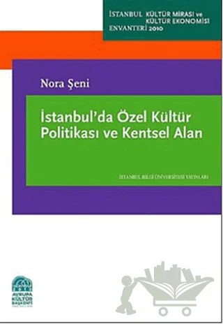 İstanbul’da Özel Kültür Politikası ve Kentsel Alan – Nora Şeni – İstanbul Bilgi Üniversitesi Yayınları kitap kapağı