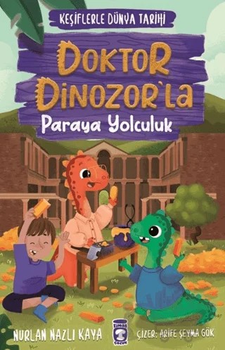 Doktor Dinozor’la Paraya Yolculuk - Keşiflerle Dünya Tarihi 3 – Nurlan Nazlı Kaya – Timaş Çocuk kitap kapağı