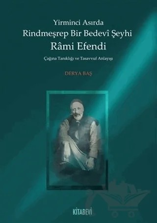 Yirminci Asırda Rindmeşrep Bir Bedevi Şeyhi Rami Efendi – Derya Baş – Kitabevi Yayınları kitap kapağı