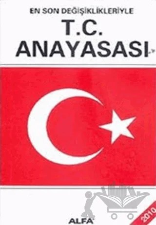 En Son Değişiklikleriyle T. C. Anayasası 2010 – Kolektif – Alfa Yayınları kitap kapağı