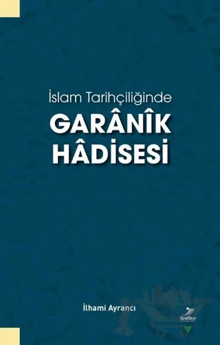 İslam Tarihçiliğinde Garanik Hadisesi – İlhami Ayrancı – Grafiker Yayınları kitap kapağı