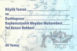 Büyük Taaruz ve Dumlupınar Başkomutanlık Meydan Muharebesi Yol Kenarı Rehberi – Ali Yamaç – Kitap72 Yayınları kitap kapağı