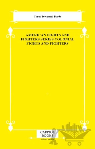 American Fights and Fighters Series Colonial Fights and Fighters – Cyrus Townsend Brady – Capitol Books kitap kapağı