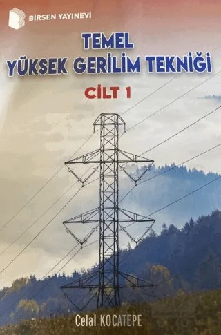 Temel Yüksek Gerilim Tekniği Cilt 1 – Celal Kocatepe – Birsen Yayınevi kitap kapağı