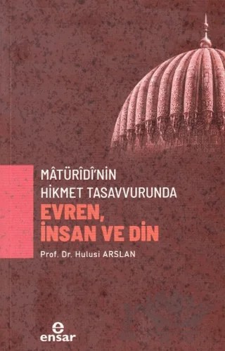 Matüridi’nin Hikmet Tasavvurunda Evren, İnsan ve Din – Hulusi Arslan – Ensar Neşriyat kitap kapağı