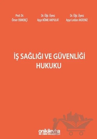 İş Sağlığı ve Güvenliği Hukuku – Ayşe Köme Akpulat, Ömer Ekmekçi, Ayşe Ledün Akdeniz – On İki Levha Yayınları kitap kapağı