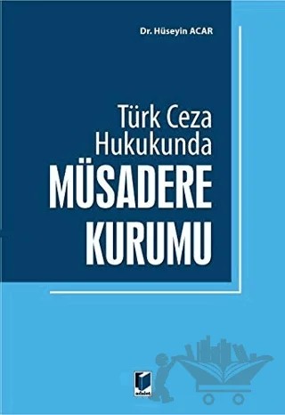Türk Ceza Hukukunda Müsadere Kurumu – Hüseyin Acar – Adalet Yayınevi kitap kapağı