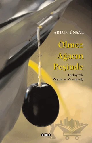 Ölmez Ağacın Peşinde Türkiye’de Zeytin ve Zeytinyağı (Büyük Boy) – Artun Ünsal – Yapı Kredi Yayınları kitap kapağı