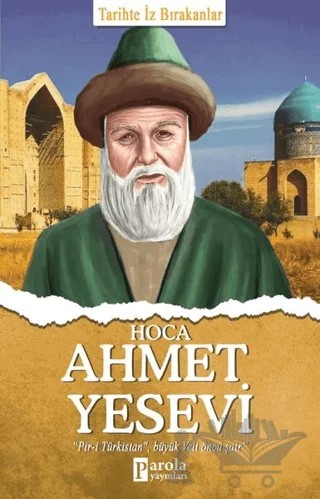Hoca Ahmet Yesevi - Tarihte İz Bırakanlar – Turan Tektaş – Parola Yayınları kitap kapağı