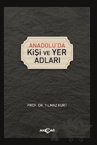Anadolu'da Kişi ve Yer Adları – Yılmaz Kurt – Akçağ Yayınları kitap kapağı