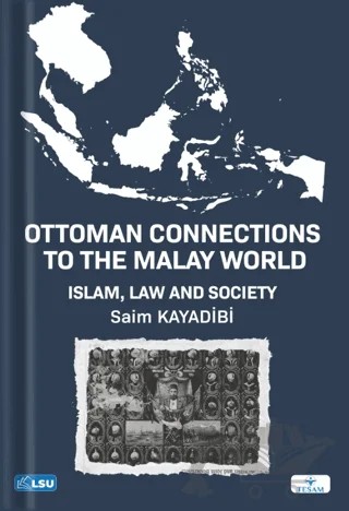Ottoman Connections to the Malay World Islam, Law, and Society – Saim Kayadibi – TESAM Yayınları kitap kapağı