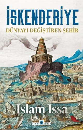 İskenderiye: Dünyayı Değiştiren Şehir – Islam Issa – Timaş Tarih kitap kapağı