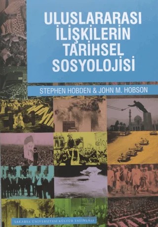 Uluslararası İlişkilerin Tarihsel Sosyolojisi – John M. Hobson, Stephen Hobden – Sakarya Üniversitesi Kültür Yayınları kitap kapağı