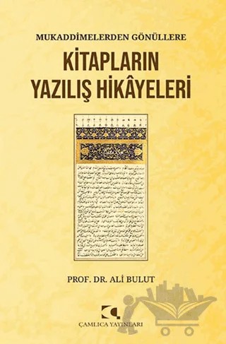 Mukaddimelerden Gönüllere/Kitapların Yazılış Hikayeleri – Kolektif – Çamlıca Yayınları kitap kapağı