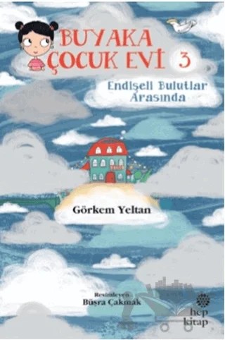 Buyaka Çocuk Evi 3 - Endişeli Bulutlar Arasında – Görkem Yeltan – Hep Kitap kitap kapağı