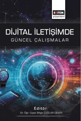 Dijital İletişimde Güncel Çalışmalar – Bilge Çağlar Demir, Kaan Gez, Recep Bayraktar, Şadiye Kotanlı Kızıloğlu, Hasan Güllüpunar, Sinan Çakmak, Özge Yılmaz, Emre Ş. Aslan, Fatma Dilek Diker, Ersin Diker, Akın Ay, Hiyal Gezer, Fatma Nisan, Haşim Demirtaş, Birgül Taşdelen, Serhat Bekar, Mutlu Doğan Güllüpunar, Gülsüm Çalışır – Eğitim Yayınevi - Bilimsel Eserler kitap kapağı