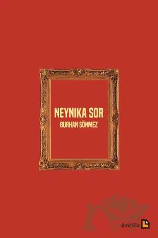 Neynika Sor – Burhan Sönmez – Avesta Yayınları kitap kapağı
