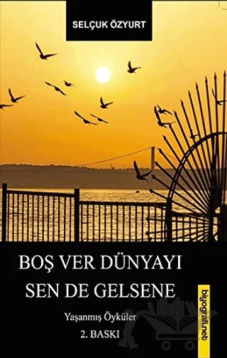 Boş Ver Dünyayı Sen De Gelsene – Selçuk Özyurt – Biyografi Net İletişim ve Yayın kitap kapağı