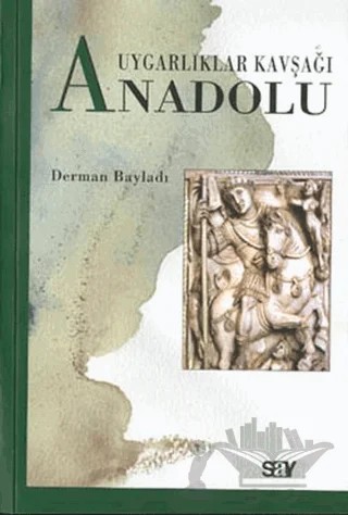 Uygarlıklar Kavşağı Anadolu – Derman Bayladı – Say Yayınları kitap kapağı