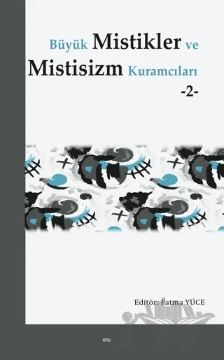 Büyük Mistikler ve Mistisizm Kuramcıları -2- – Fatma Yüce – Elis Yayınları kitap kapağı