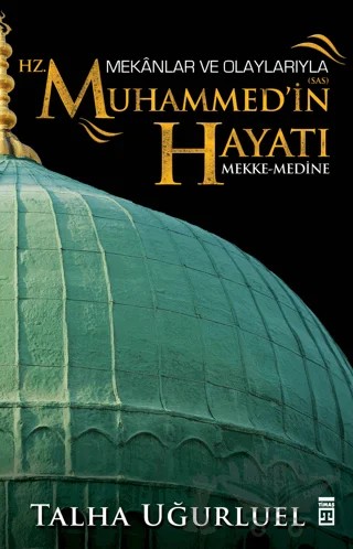 Mekanlar ve Olaylarıyla Hz. Muhammed'in Hayatı – Talha Uğurluel – Timaş Tarih kitap kapağı