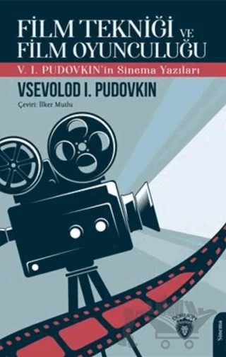 Film Tekniği ve Film Oyunculuğu V. I. Pudovkın'in Sinema Yazıları – Vsevolod Pudovkin – Dorlion Yayınları kitap kapağı