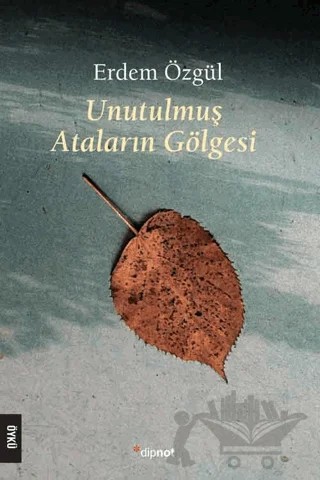 Unutulmuş Ataların Gölgesi – Erdem Özgül – Dipnot Yayınları kitap kapağı