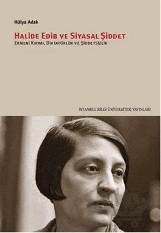 Halide Edib ve Siyasal Şiddet – Hülya Adak – İstanbul Bilgi Üniversitesi Yayınları kitap kapağı