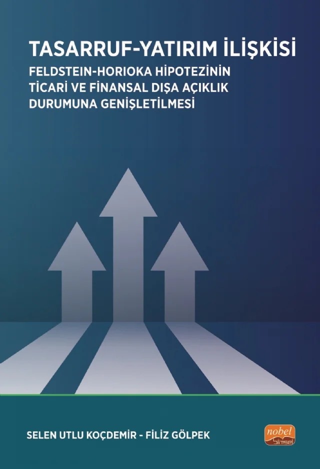 TASARRUF-YATIRIM İLİŞKİSİ / Feldstein-Horioka Hipotezinin Ticari ve Finansal Dışa Açıklık Durumuna Genişletilmesi – Selen Utlu Koçdemir, Filiz Gölpek – Nobel Bilimsel Eserler kitap kapağı