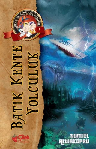Batık Kente Yolculuk - Ufaklık Serüven Peşinde 1 – Tuncel Altınköprü – Çilek Kitaplar kitap kapağı