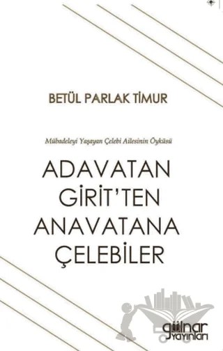Adavatan Girit’ten Anavatana Çelebiler – Betül Parlak Timur – Gülnar Yayınları kitap kapağı